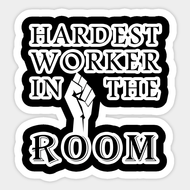 hardest worker in the room Sticker by aboss